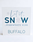 "Let It Snow... Somewhere Else" Wooden Sign