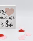 "My ♥ Belongs In Buffalo" Wooden Sign