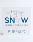 "Let It Snow... Somewhere Else" Wooden Sign